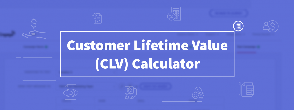 Customer Lifetime Value Calculator: How to Calculate and Maximize