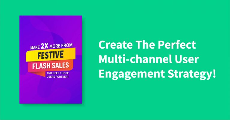 Flash Sale Guide: Make 2X More From Your Festive Sales & Keep Those Users Forever!